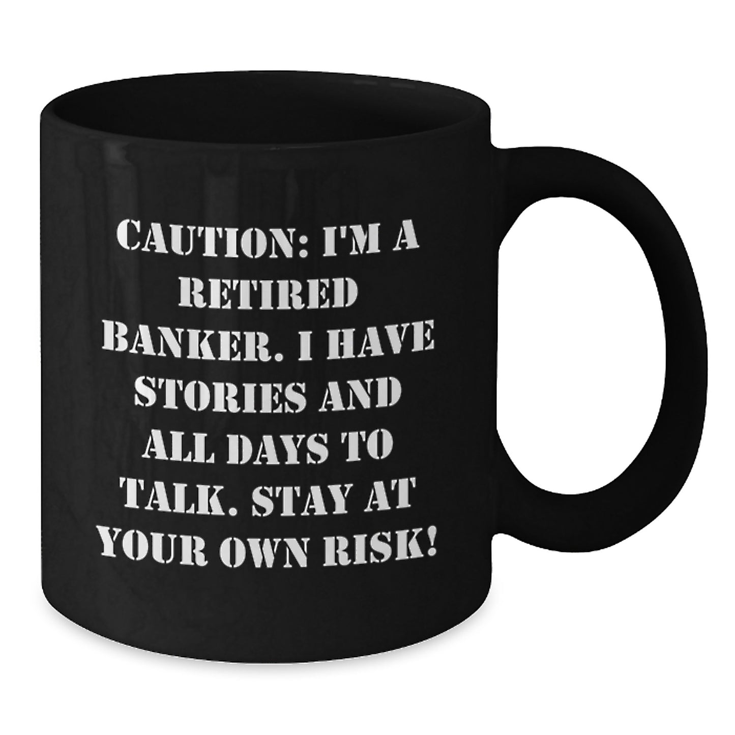Funny Banker Gifts from Friends for Birthday - 'I'm A Retired Banker. I Have Stories And All Days To Talk. Stay At Your Own Risk!' Black Coffee Mug - Additional