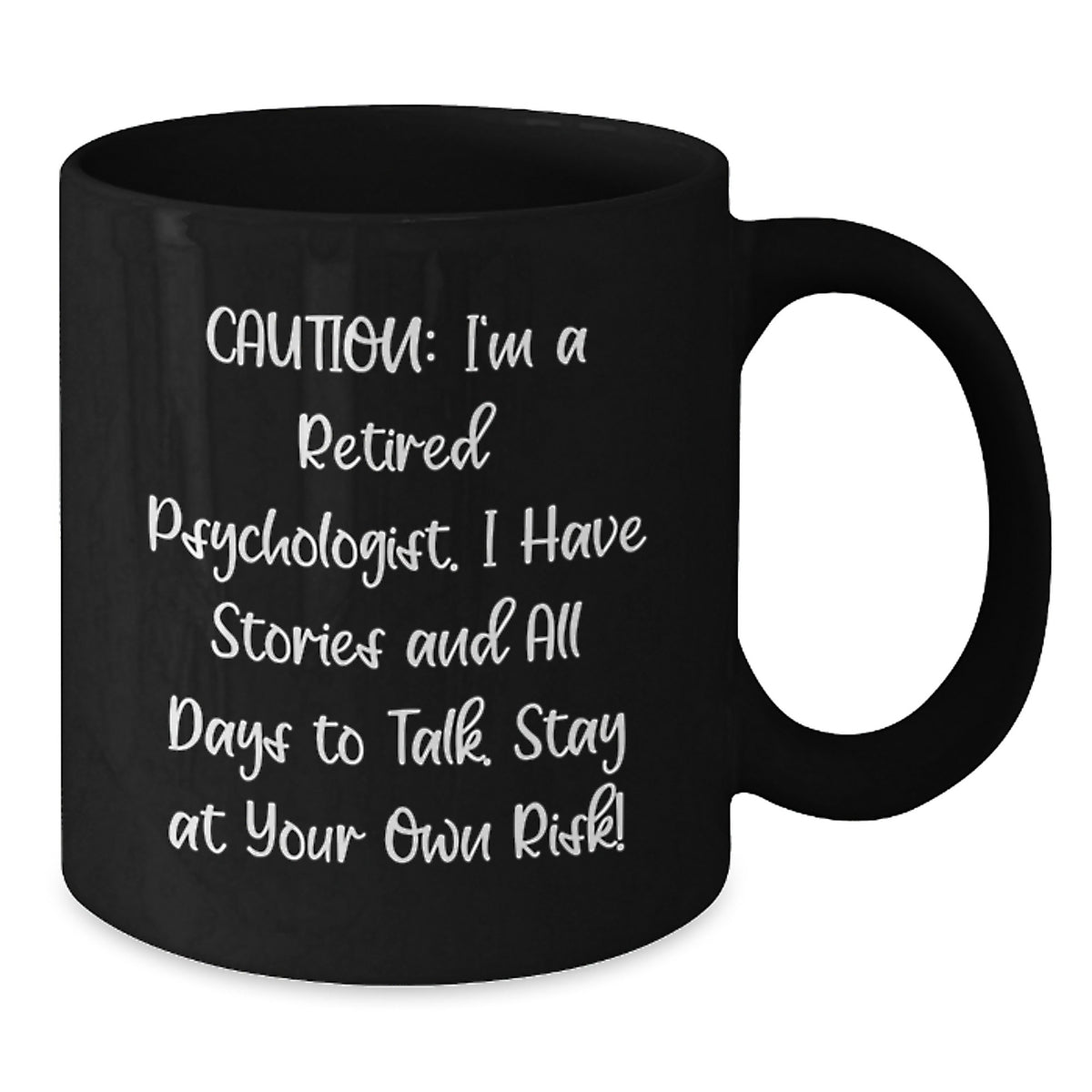 Funny Psychologist Gifts from Men, Women, or Family for Graduation Unique Gifts - I'm A Retired Psychologist. I Have Stories And All Days To Talk. Stay At Your Own Risk! Black Coffee Mug - Additional