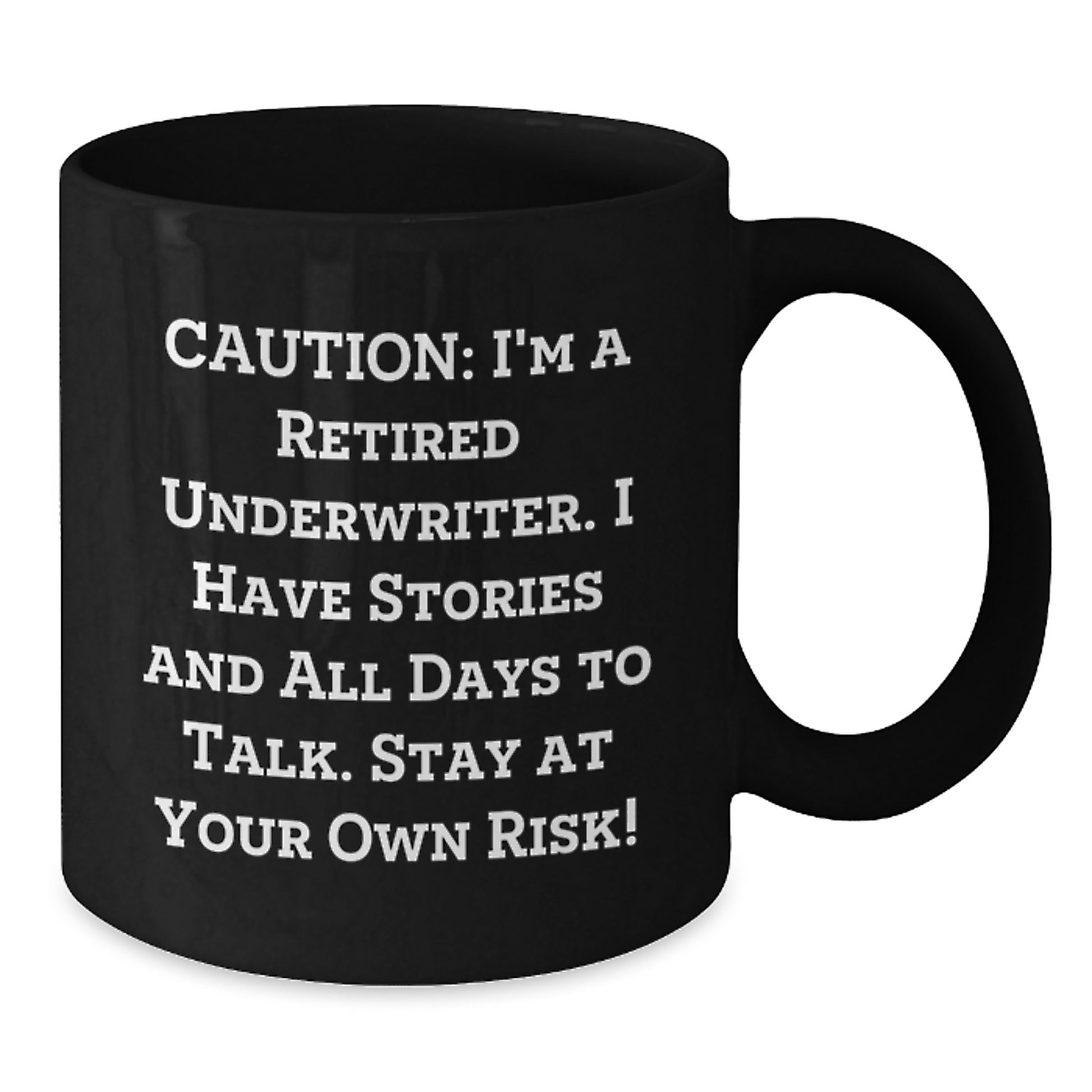Funny Underwriter Gift, Underwriter Black Coffee Mug, Graduation Unique Gifts from Friends to Underwriter, Caution I'm A Retired Underwriter I Have Stories And All Days To Talk Stay At Your Own Risk! - Additional