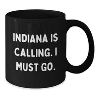 Load image into Gallery viewer, Indiana Black Coffee Mug - 'Indiana Is Calling, I Must Go' Funny Quote, Unique Valentine's Gifts for Indiana Lovers from Friends - Additional
