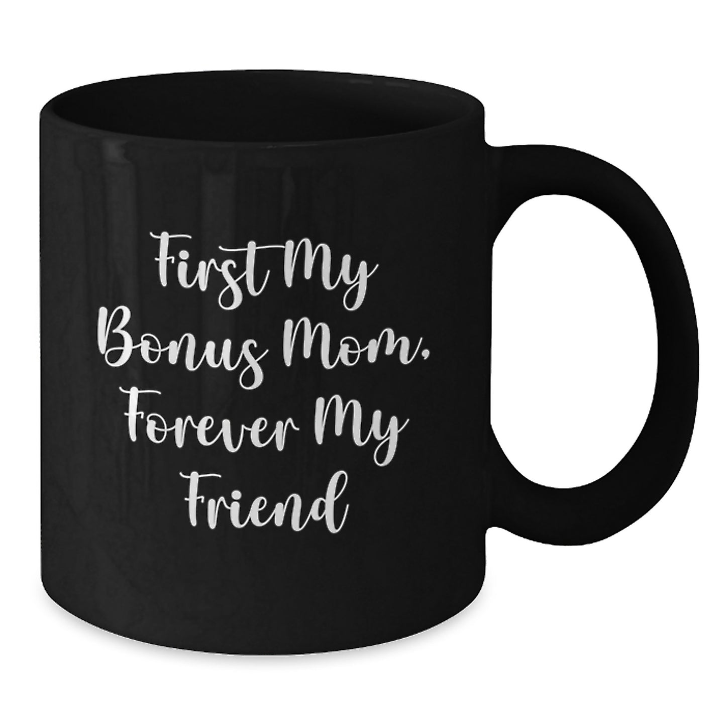 Funny Bonus Mom Gifts from Dad - 'First My Bonus Mom, Forever My Friend' Black Coffee Mug for Graduation - Additional