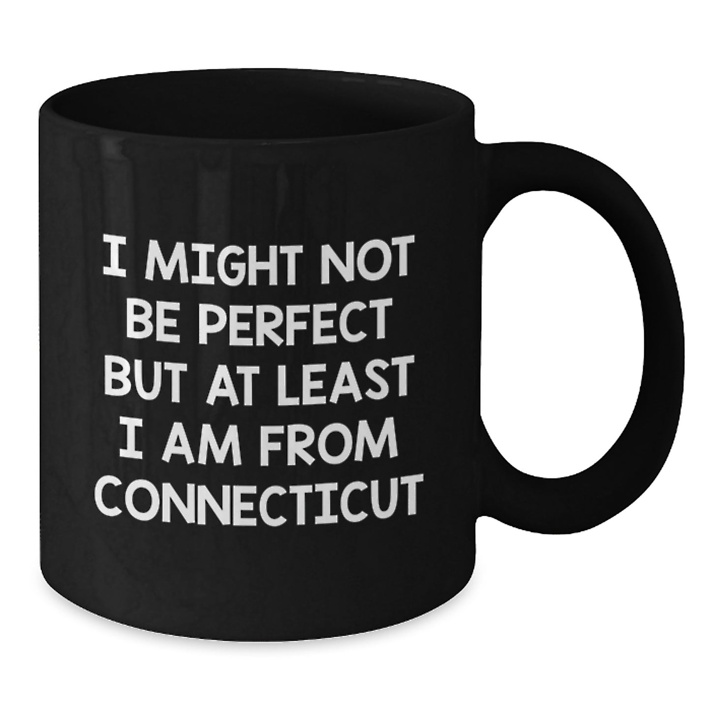 Funny Connecticut Gifts from Men to Friends and Family, 'I Might Not Be Perfect But At Least I Am From Connecticut' Black Coffee Mug for Graduation - Additional