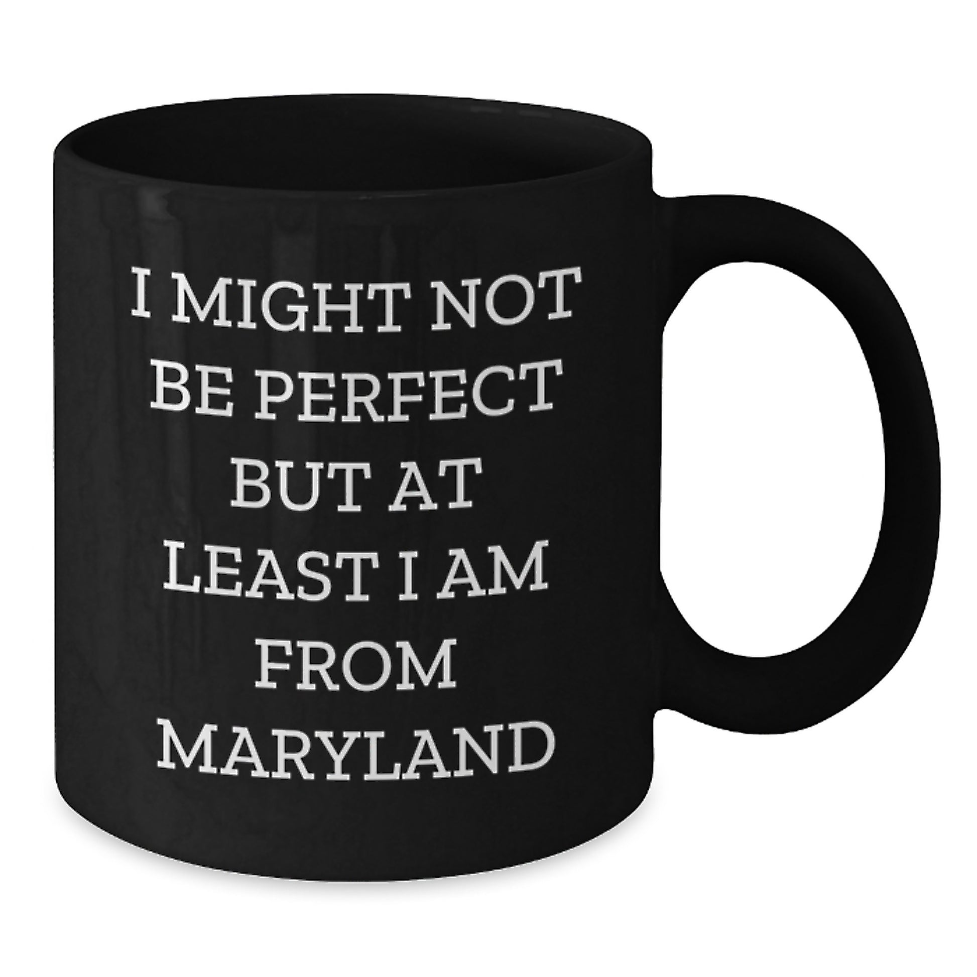 Funny Maryland Coffee Mug for Graduates, Gifts from Family to Friends, Black Ceramic 11oz or 15oz, Perfect for Maryland Enthusiasts, 'I Might Not Be Perfect But At Least I Am From Maryland' - Additional