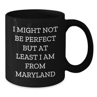 Load image into Gallery viewer, Funny Maryland Coffee Mug for Graduates, Gifts from Family to Friends, Black Ceramic 11oz or 15oz, Perfect for Maryland Enthusiasts, 'I Might Not Be Perfect But At Least I Am From Maryland' - Additional
