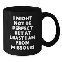 Load image into Gallery viewer, Funny Missouri Black Coffee Mugs Gifts From Friends - I Might Not Be Perfect But At Least I Am From Missouri Gifts for Her Him Family Coworkers - Additional
