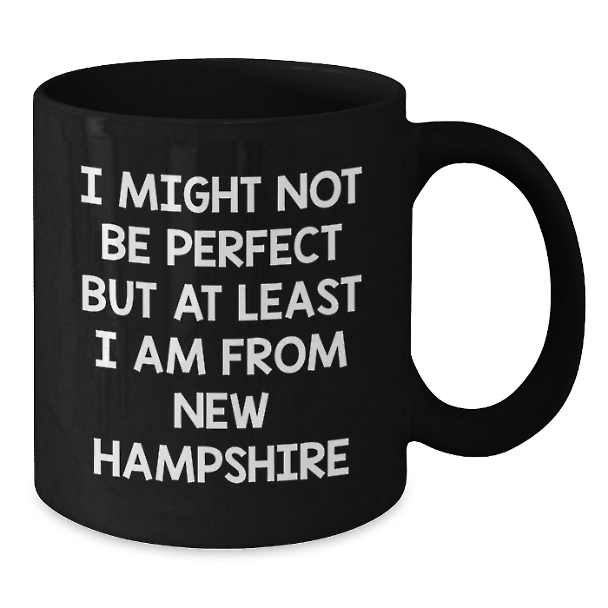 Funny New Hampshire Gifts from Friends - Black Coffee Mug I Might Not Be Perfect But At Least I Am From New Hampshire - Additional