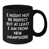 Load image into Gallery viewer, Funny New Hampshire Gifts from Friends - Black Coffee Mug I Might Not Be Perfect But At Least I Am From New Hampshire - Additional

