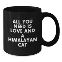 Load image into Gallery viewer, Funny Himalayan Cat Gifts for Men Women Friends Coworkers Family - All You Need Is Love And A Himalayan Cat Black Coffee Mug Valentine's Unique - Additional
