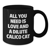 Load image into Gallery viewer, Funny Dilute Calico Cat Gifts for Christmas - All You Need Is Love Mug, Black Ceramic Coffee Cup for Women, Friends, Coworkers, or Family, 11oz or 15oz Dishwasher Safe - Additional
