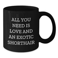 Load image into Gallery viewer, Funny Exotic Shorthair Cat Gifts for Christmas, Black Coffee Mugs with &#39;All You Need Is Love And An Exotic Shorthair&#39; Quote, Perfect for Exotic Shorthair Cat Lovers from Friends - Additional
