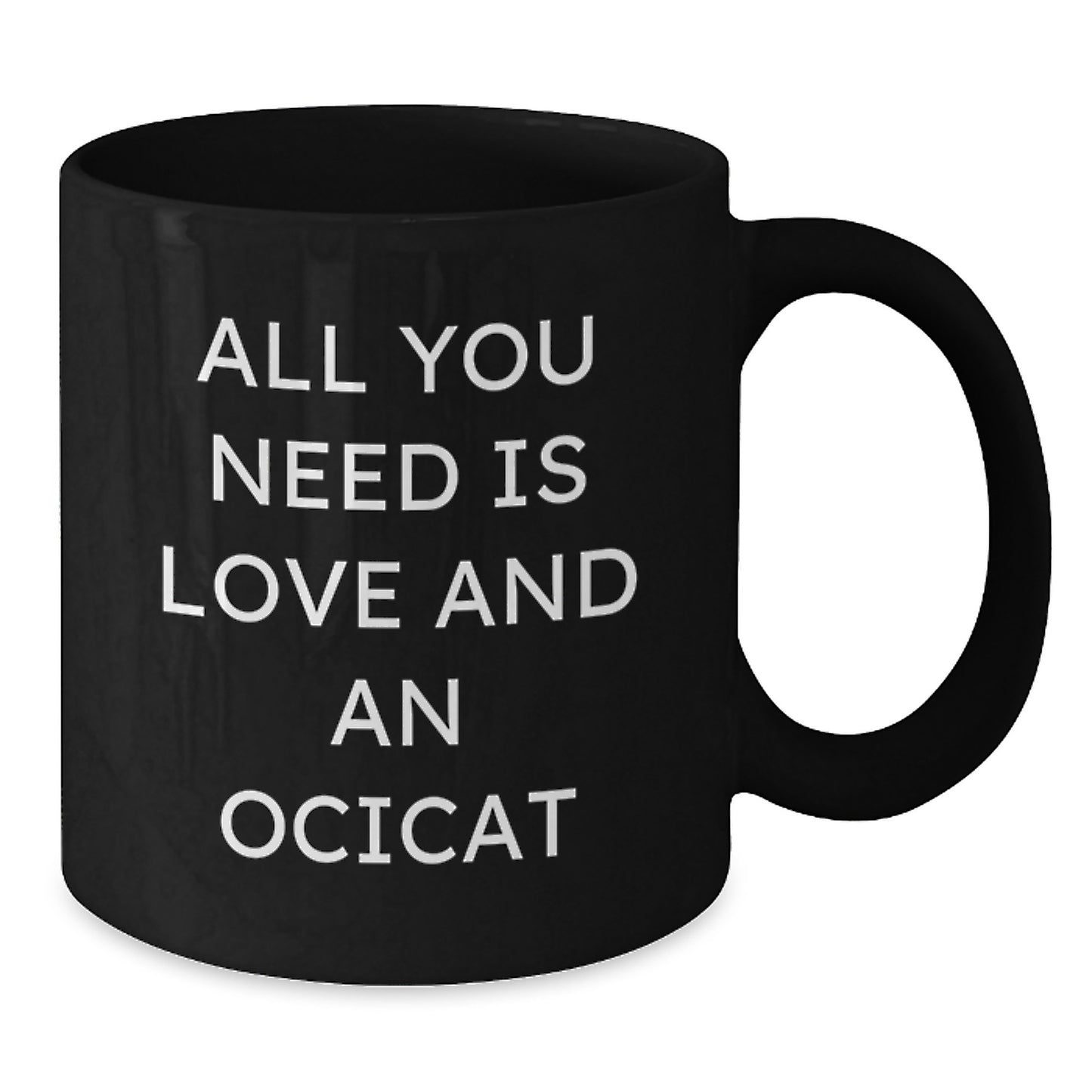 Funny Ocicat Black Coffee Mugs Gifts for Men, Women, Friends, Coworkers, Family - All You Need Is Love And An Ocicat - Additional