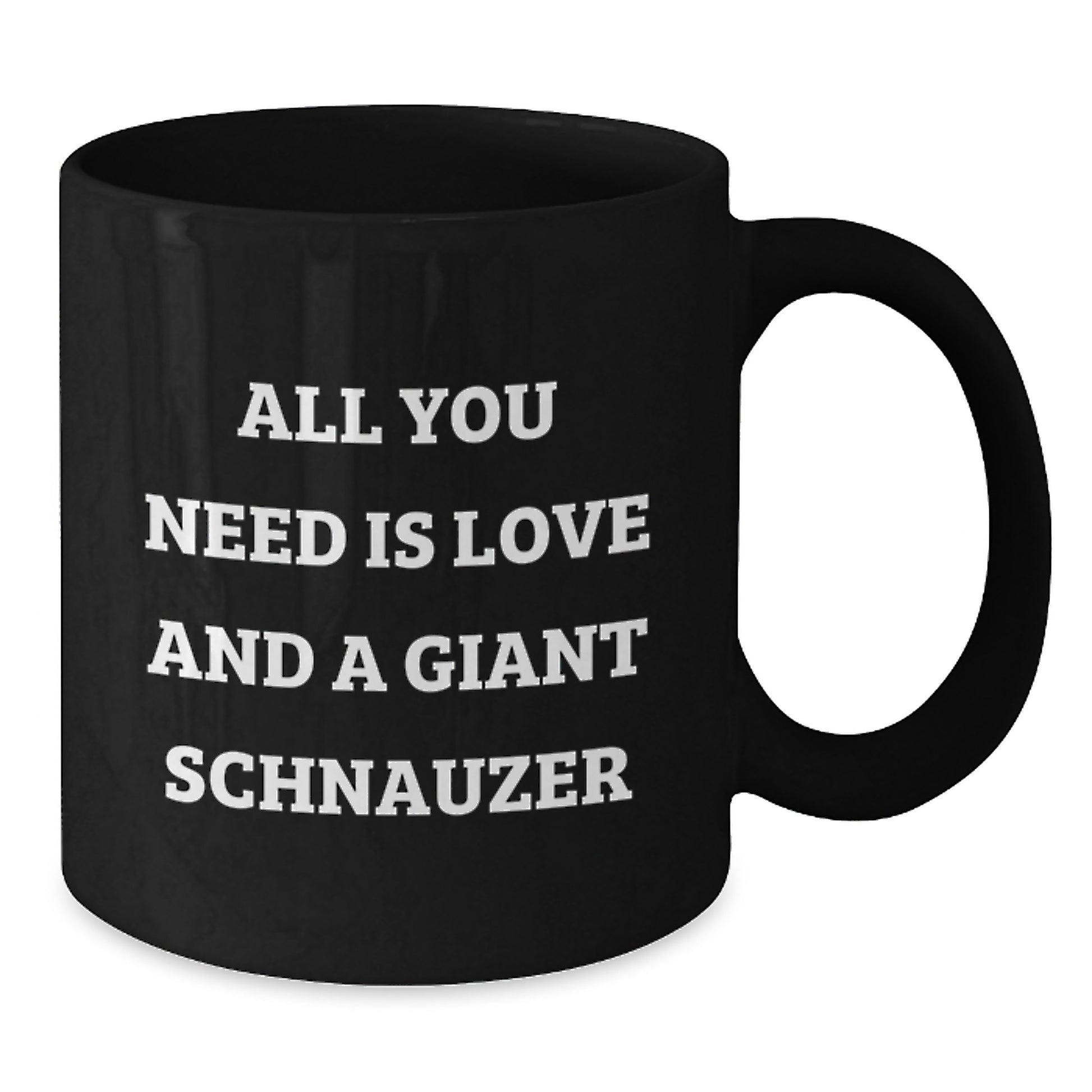 Funny Giant Schnauzer Dog Lover Gifts from Friends, Family, or Coworkers - Black Coffee Mug for Men or Women - 'All You Need Is Love And A Giant Schnauzer' - Additional