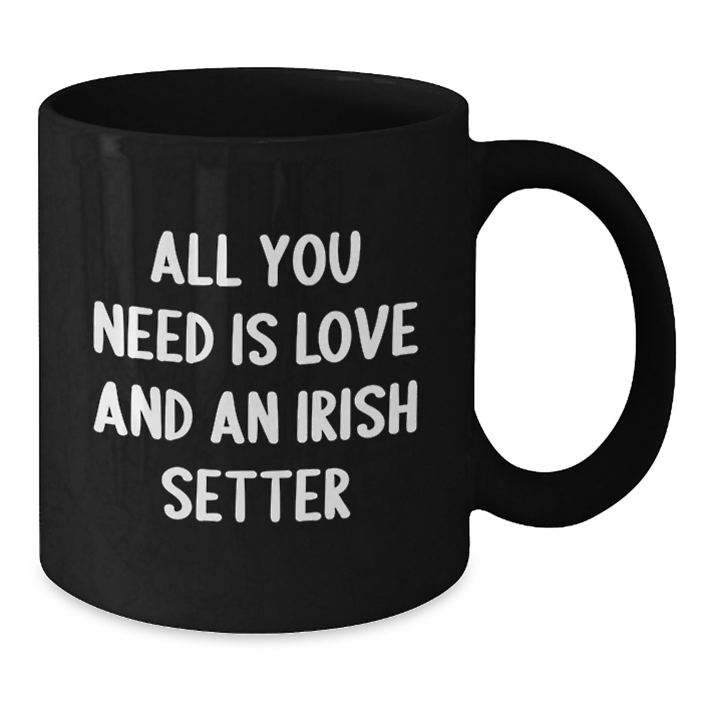 Funny Irish Setter Dog Gifts for Graduation - Black Coffee Mug with 'All You Need Is Love And An Irish Setter' - Additional