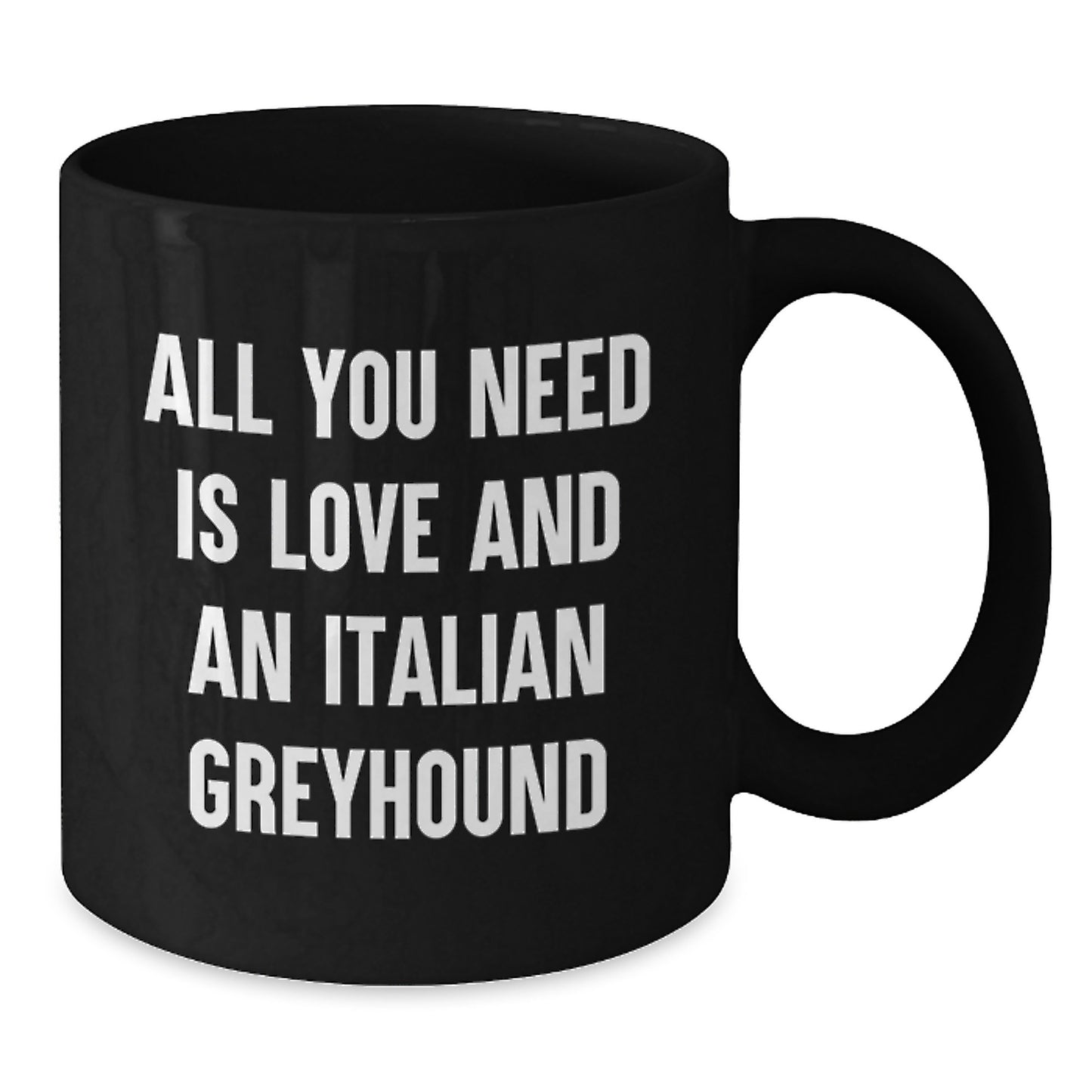 Funny Italian Greyhound Dog Gifts for Men from Friends, Unique Graduation Unique Black Coffee Mug for Italian Greyhound Dog Owners, 'All You Need Is Love And An Italian Greyhound' - Additional