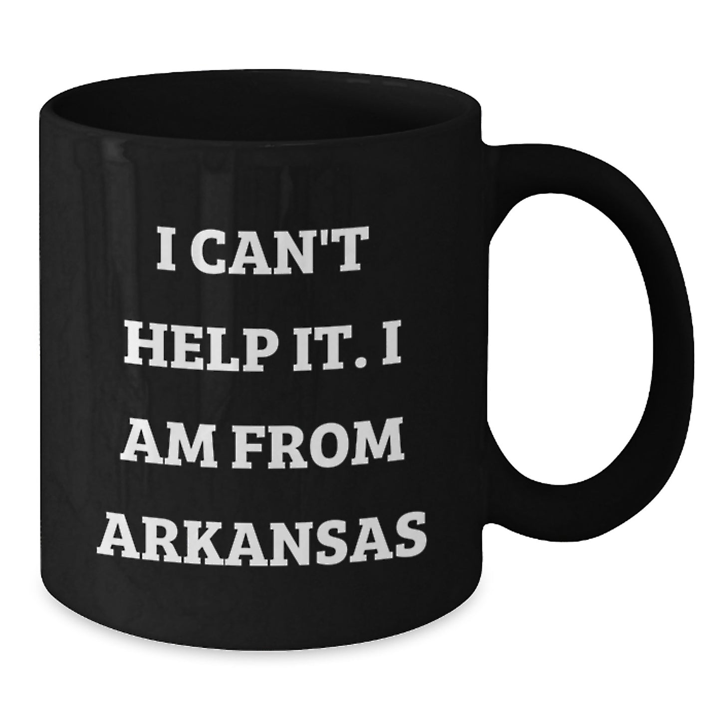 Funny Arkansas Gifts from Friends, Family, or Coworkers - Black Coffee Mug 'I Can't Help It I Am From Arkansas' - Unique Graduation Unique Gifts for Arkansas Men or Women - Additional