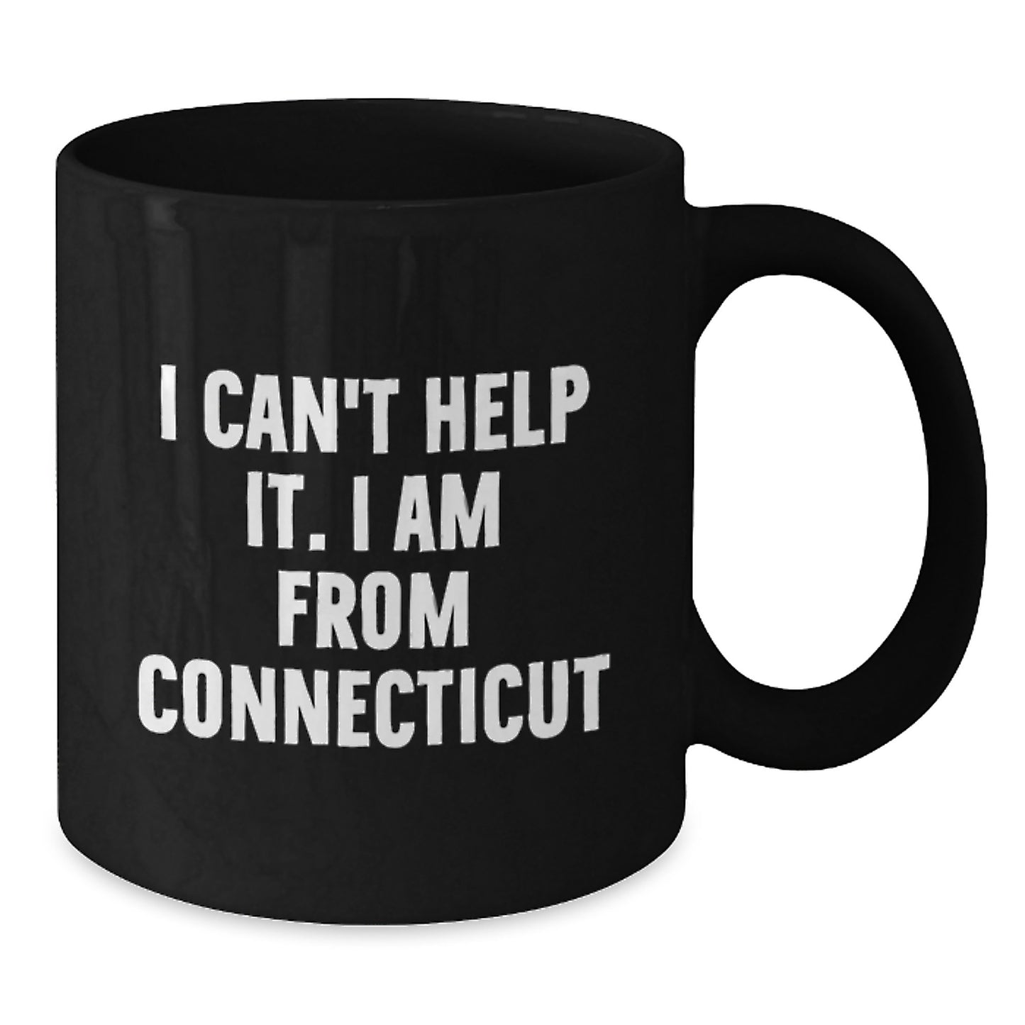Funny Quote Gifts for Connecticut Men - I Can't Help It. I Am From Connecticut Black Coffee Mug, Gifts from Friends to Graduation Unique Gifts for Him - Additional
