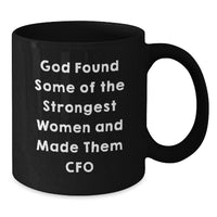 Load image into Gallery viewer, Funny CFO Gifts from Women, Black Coffee Mugs for CFO, Valentine's Unique Black Coffee Mug, 'God Found Some Of The Strongest Women And Made Them CFO' - Additional
