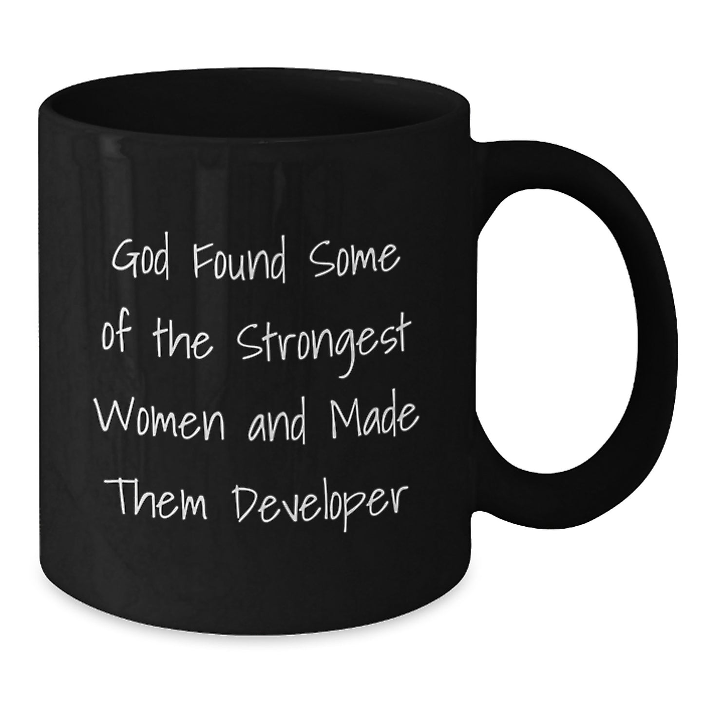 Funny Developer Gifts from Family - 'God Found Some Of The Strongest Women And Made Them Developer' Black Coffee Mug for Developer Men Women Coworkers - Additional