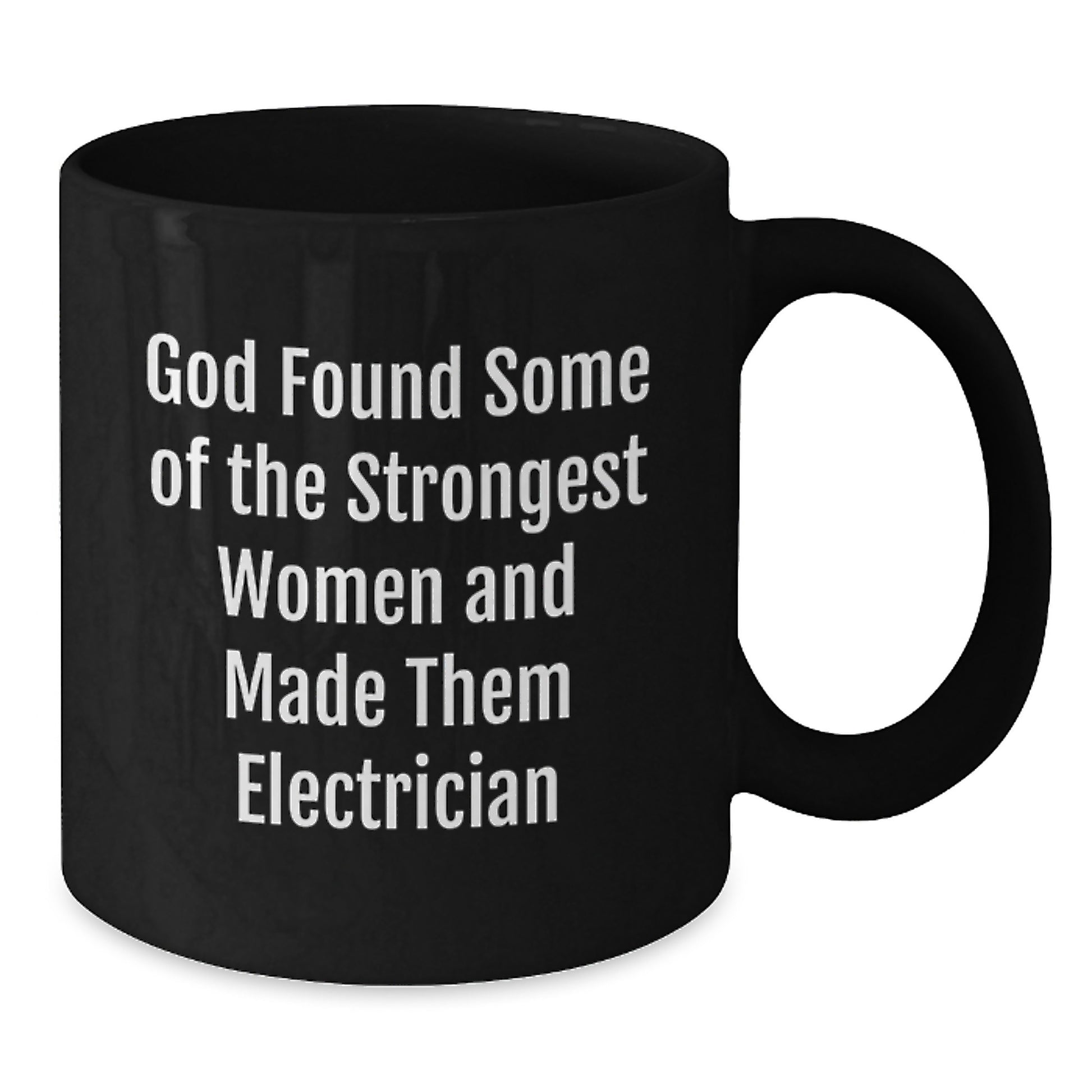 Funny Electrician Gifts from Women, Black Coffee Mugs for Electrician, Valentine's Unique Gifts for Him, 'God Found Some Of The Strongest Women And Made Them Electrician' Quote - Additional
