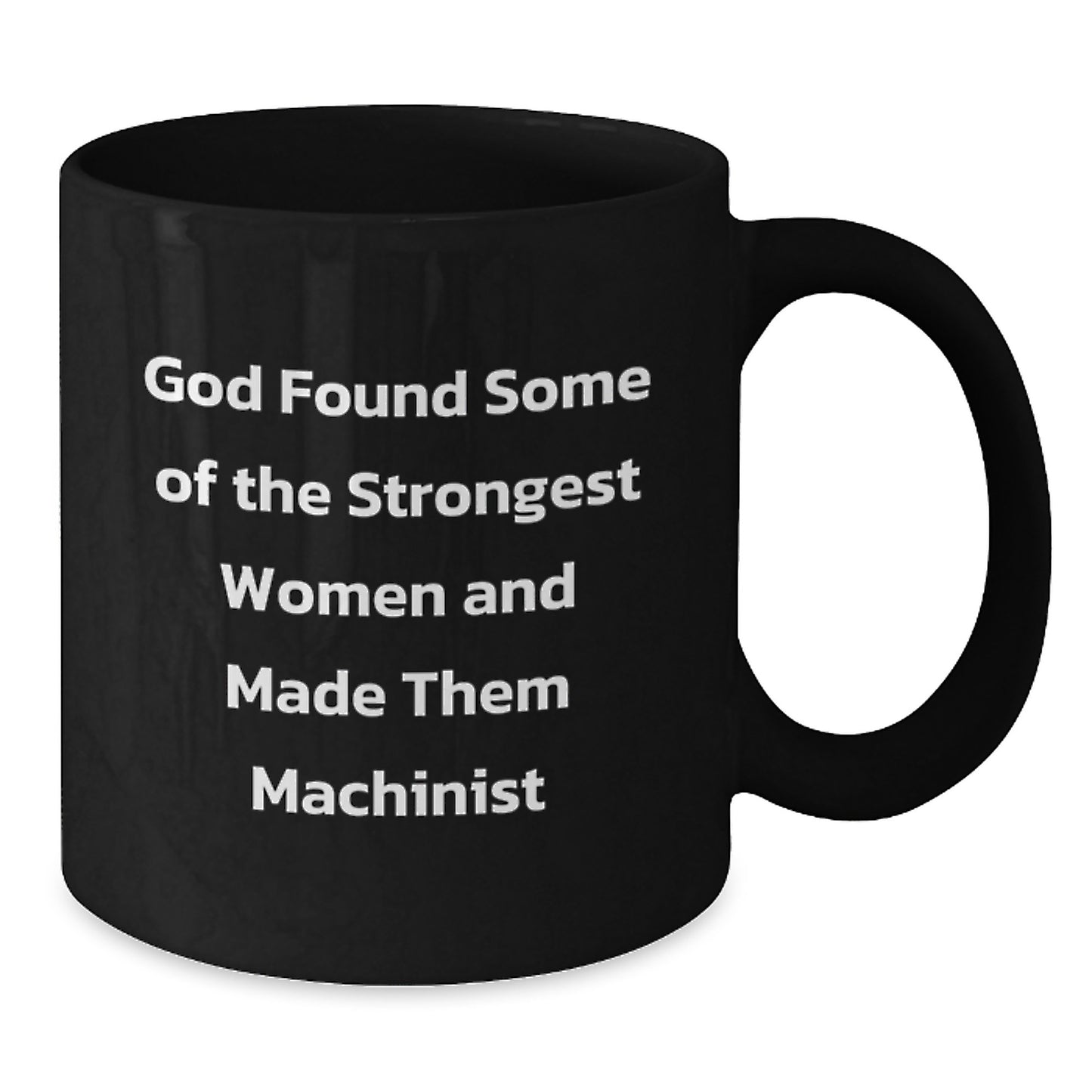 Funny Machinist Quotes Black Coffee Mugs Gifts for Machinist from Family - Strong Women Made Them Machinist - Additional
