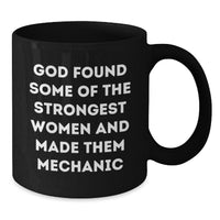 Load image into Gallery viewer, Funny Mechanic Gifts from Men, Women, Friends, or Family - Unique Black Coffee Mug for Mechanic on Valentine's - God Found Some Of The Strongest Women And Made Them Mechanic - Additional
