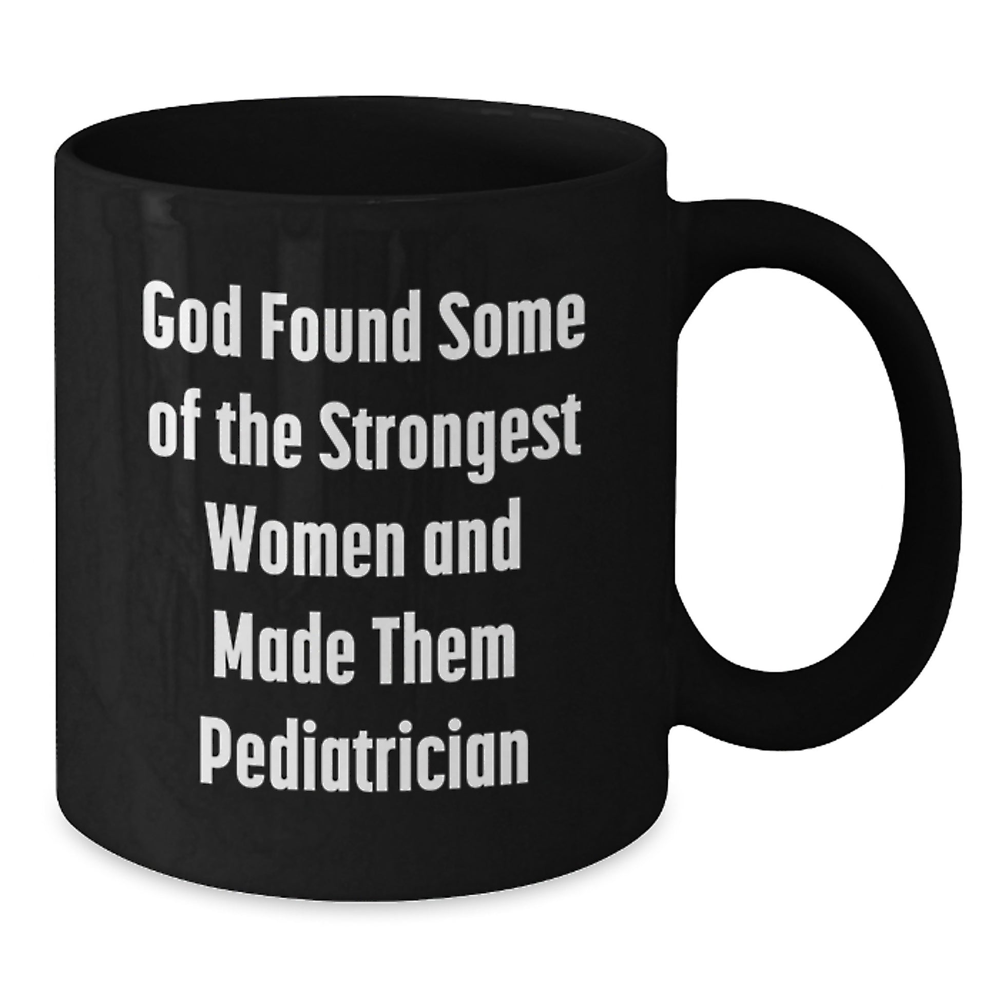 Funny Pediatrician Gifts for Women, Black Coffee Mug, 'God Found Some Of The Strongest Women And Made Them Pediatrician' Quote, Gifts from Friends, Family, Coworkers, Unique Graduation Gifts - Additional
