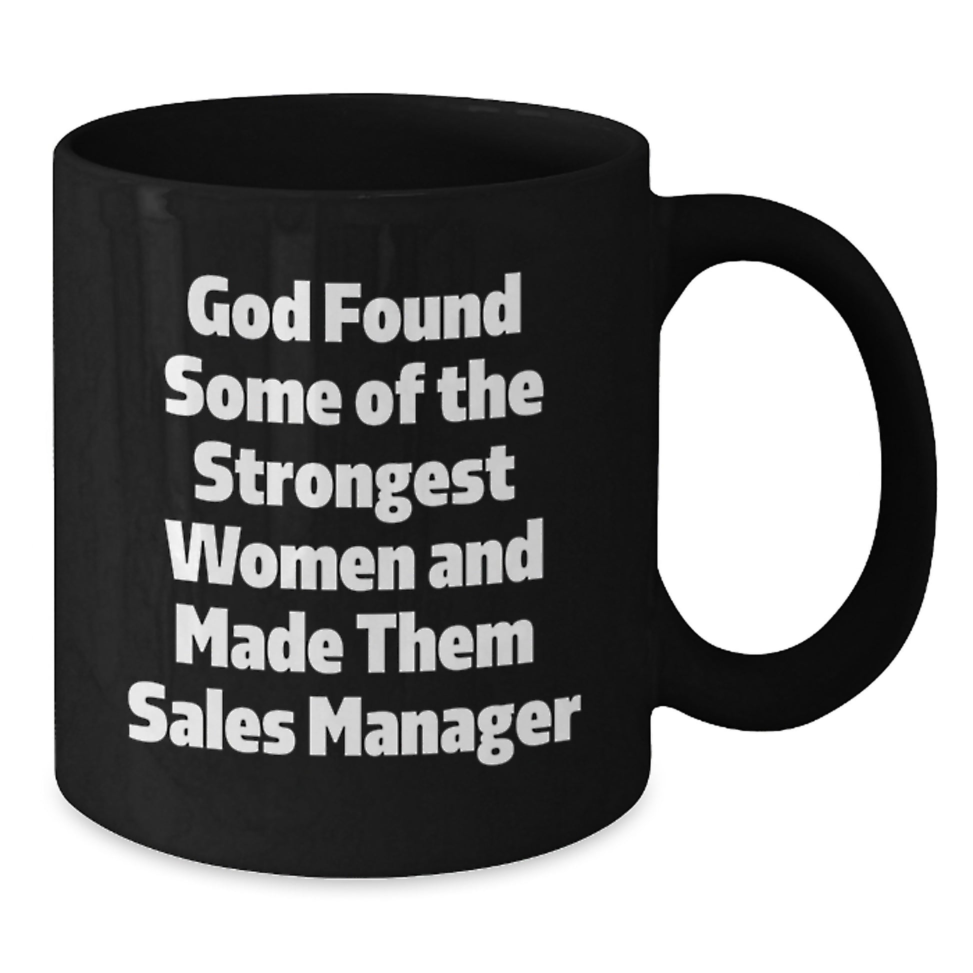 Funny Sales Manager Gifts for Men - 'God Found Some Of The Strongest Women And Made Them Sales Manager' Black Coffee Mug, Unique Graduation Gifts from Friends, Family, or Coworkers - Additional