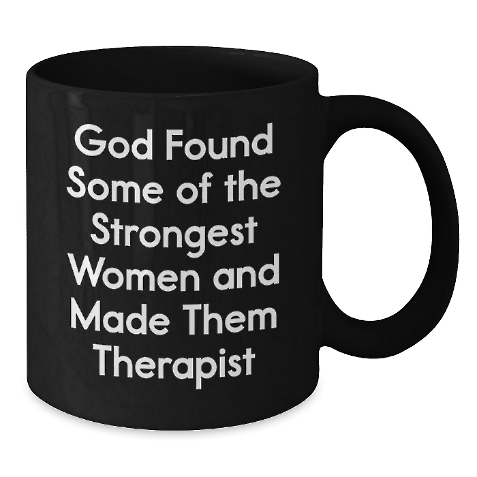 Funny Inspirational Gifts from Women, Therapist Women, Therapist Black Coffee Mug, 'God Found Some Of The Strongest Women And Made Them Therapist' Christmas Unique Gifts - Additional