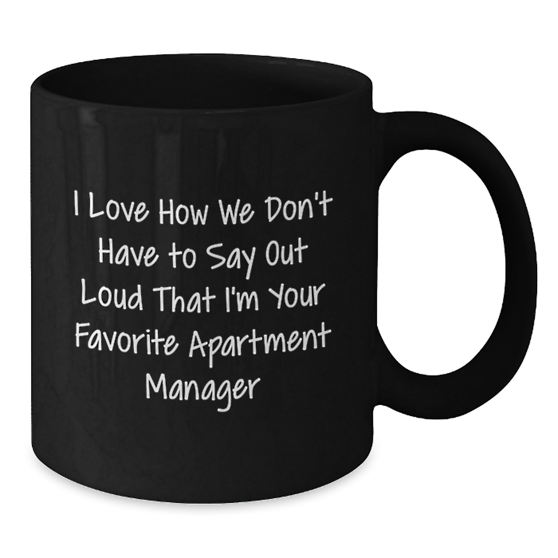 Funny Gifts from Apartment Manager to Favorite Resident with Black Coffee Mug I Love How We Don't Have To Say Out Loud That I'm Your Favorite Apartment Manager - Additional