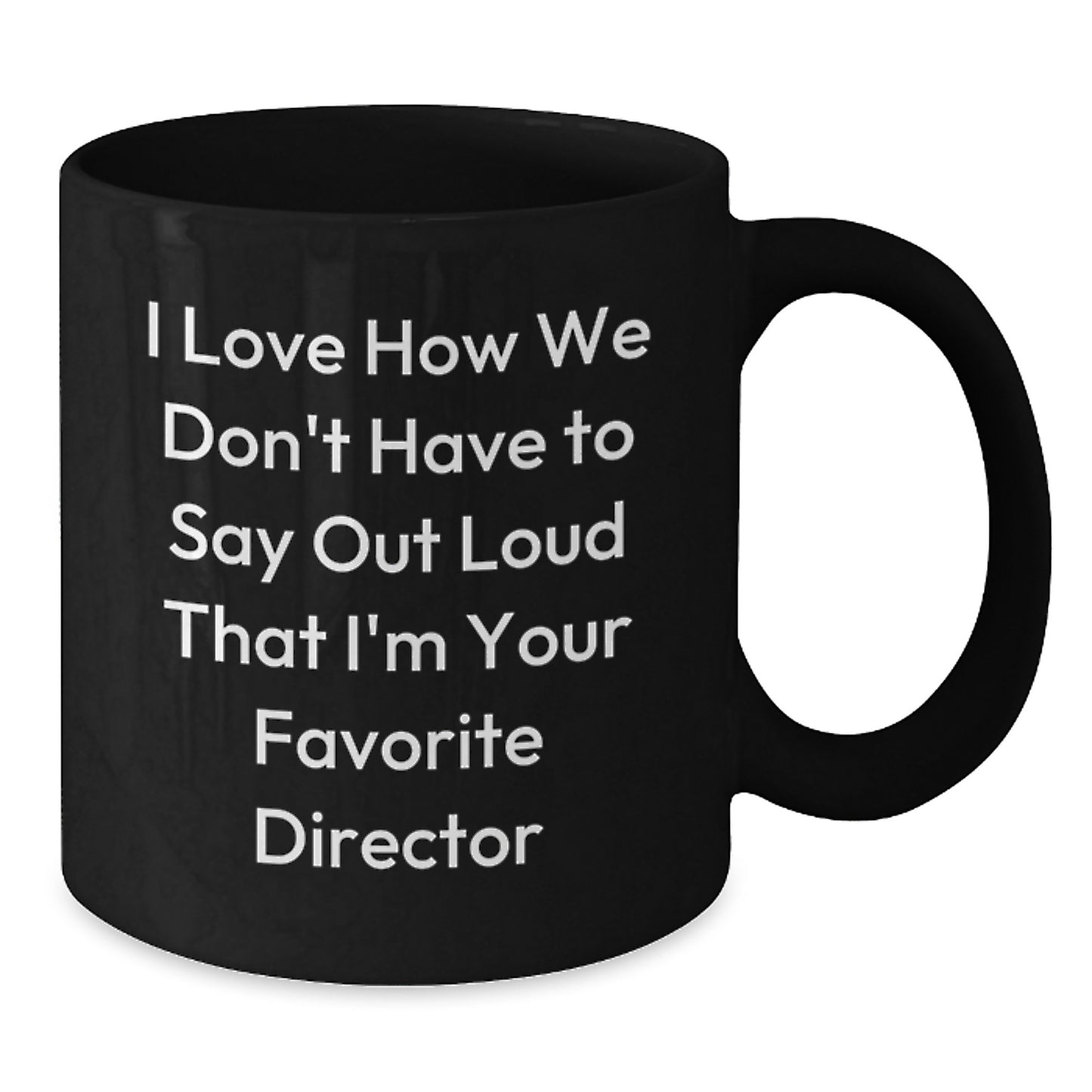Funny Director Gifts for Him - 'I Love How We Don't Have To Say Out Loud' Black Coffee Mug, Perfect Birthday Unique Gift from Men to Friend or Family - Additional