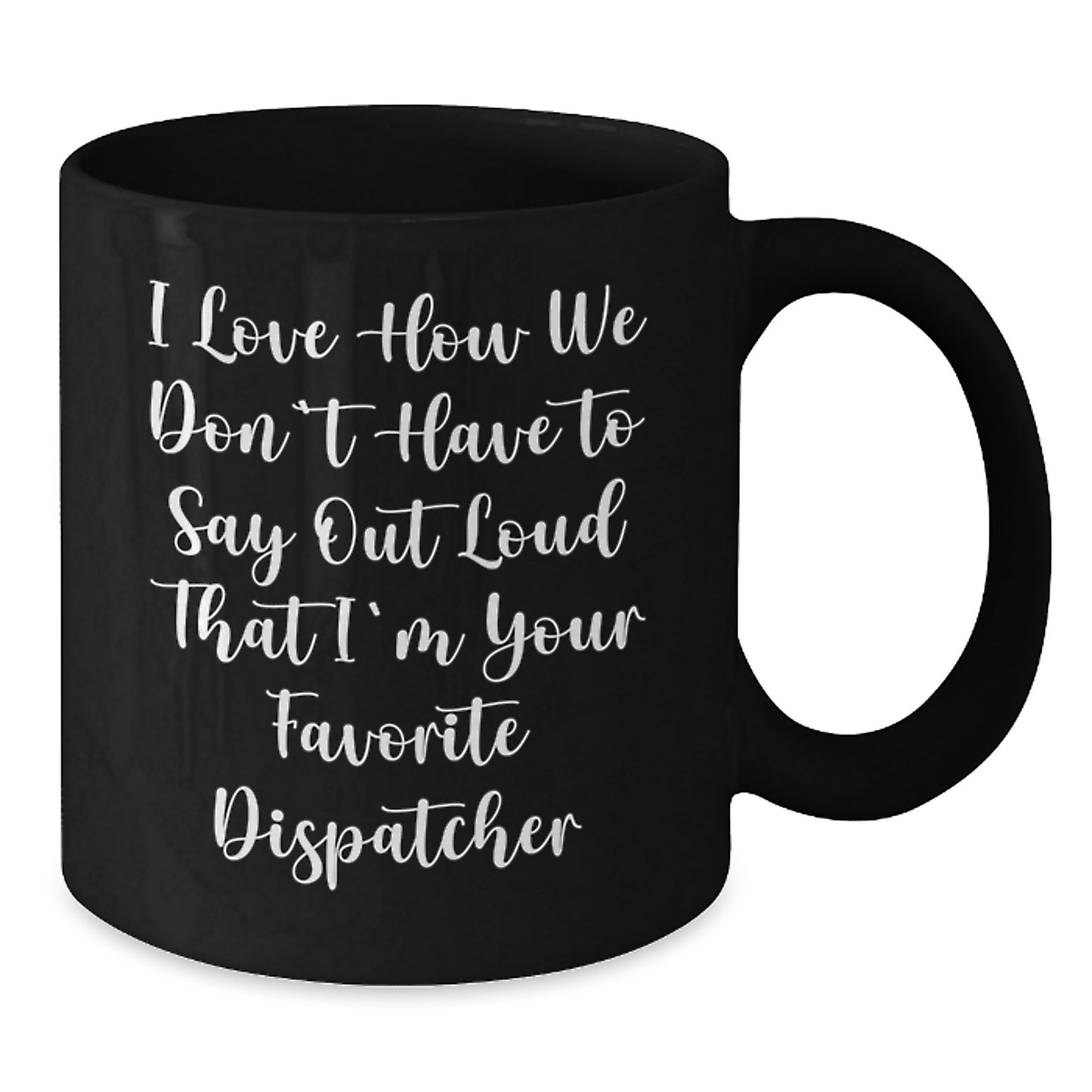 Funny Dispatcher Gifts from Friends and Family, Gifts for Women, Unique Valentine's Gifts, Black Coffee Mug for Dispatcher - Additional