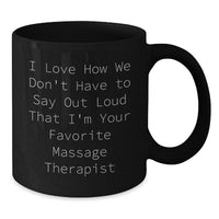 Load image into Gallery viewer, Funny Massage Therapist Gifts for Women - I Love How We Don&#39;t Have To Say Out Loud That I&#39;m Your Favorite, Black Coffee Mug for Christmas Unique Gifts from Friends - Additional
