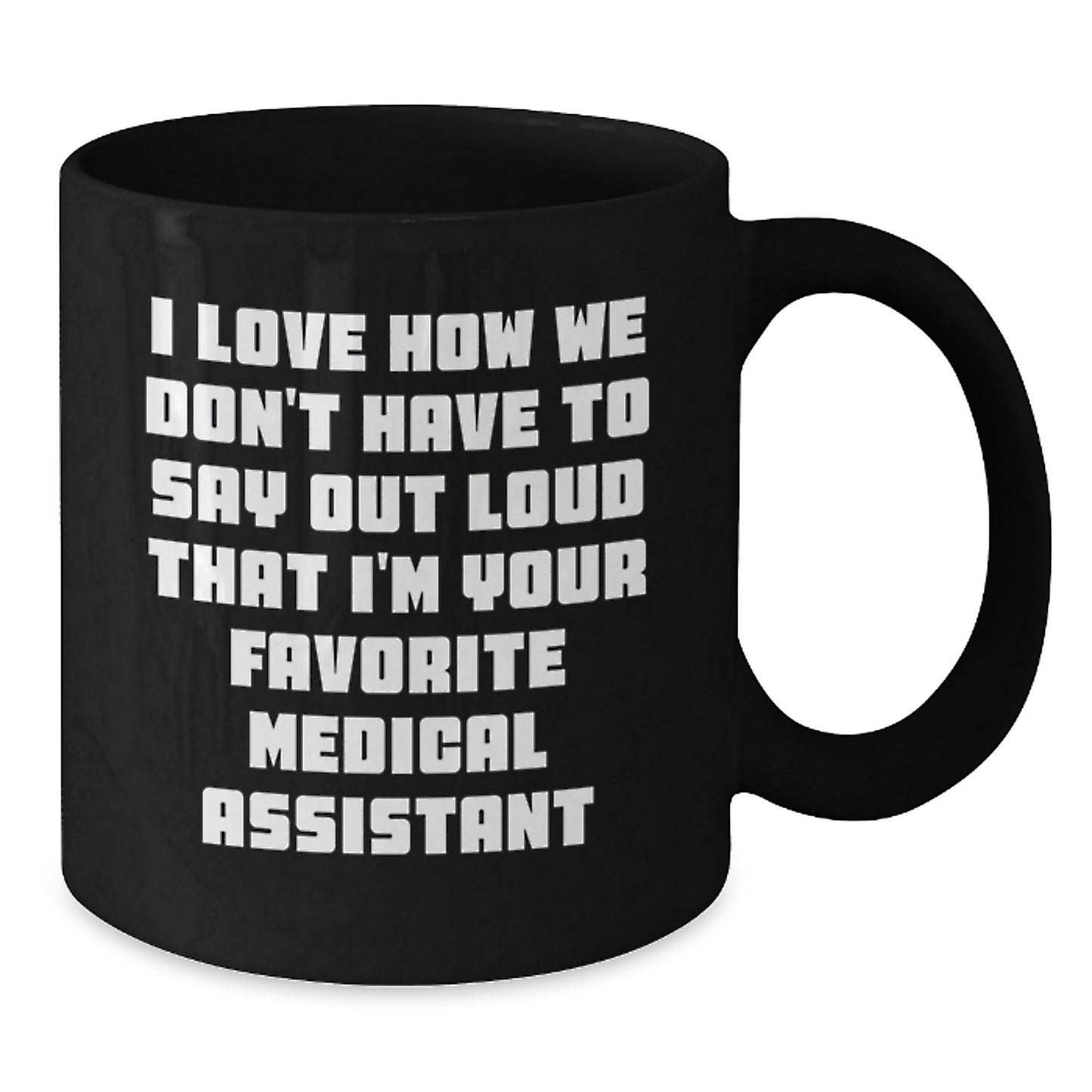 Funny Medical Assistant Christmas Unique Gifts from Coworkers to Medical Assistant Friends Black Coffee Mugs, I Love How We Don't Have To Say Out Loud That I'm Your Favorite Medical Assistant - Additional