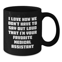 Load image into Gallery viewer, Funny Medical Assistant Christmas Unique Gifts from Coworkers to Medical Assistant Friends Black Coffee Mugs, I Love How We Don&#39;t Have To Say Out Loud That I&#39;m Your Favorite Medical Assistant - Additional
