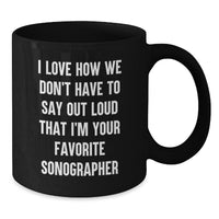 Load image into Gallery viewer, Funny Sonographer Gifts for Her - &#39;I Love How We Don&#39;t Have To Say Out Loud That I&#39;m Your Favorite Sonographer&#39; Black Coffee Mug, Ideal Gifts from Women for Graduation - Additional
