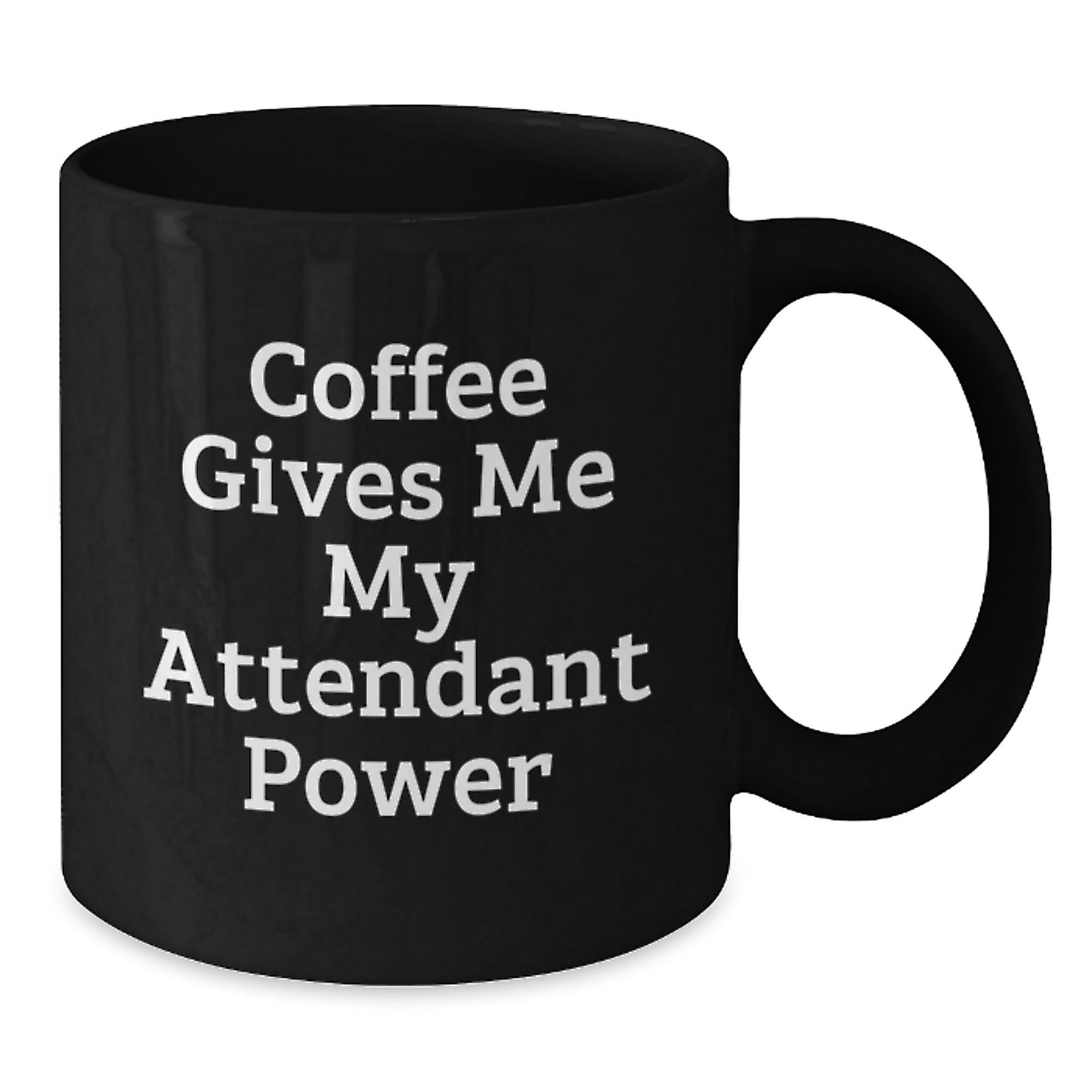 Funny Gifts for Attendant - Coffee Gives Me My Attendant Power Black Coffee Mug - Additional