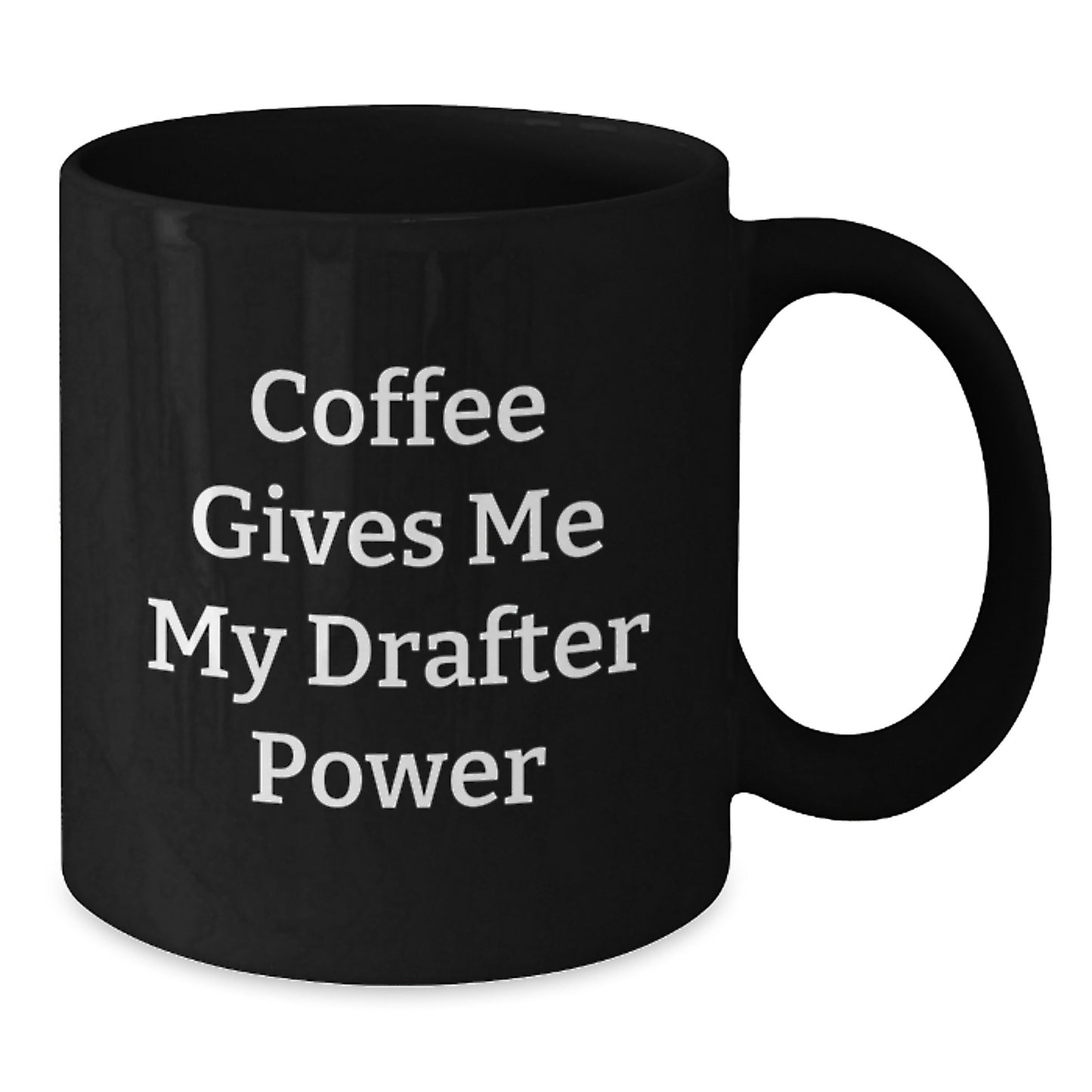 Funny Drafter Gifts for Graduation - Coffee Gives Me My Drafter Power Black Coffee Mug, Gifts from Friends or Family to Drafter, Drafter Lover, 11oz or 15oz Ceramic Mug with Inspirational Quote - Additional