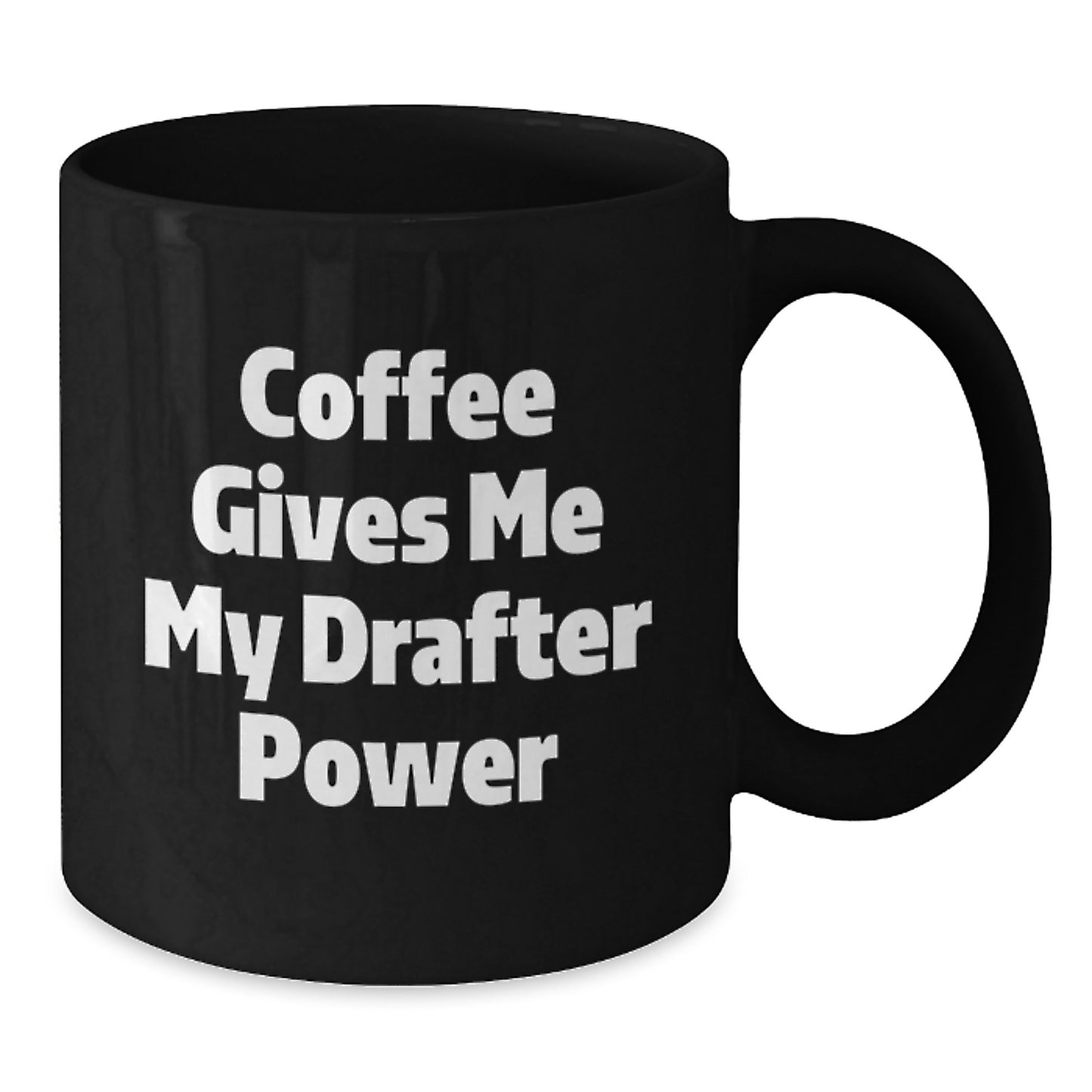 Funny Drafter Gifts from Friends to Graduation Unique Black Coffee Mug - Coffee Gives Me My Drafter Power - Additional