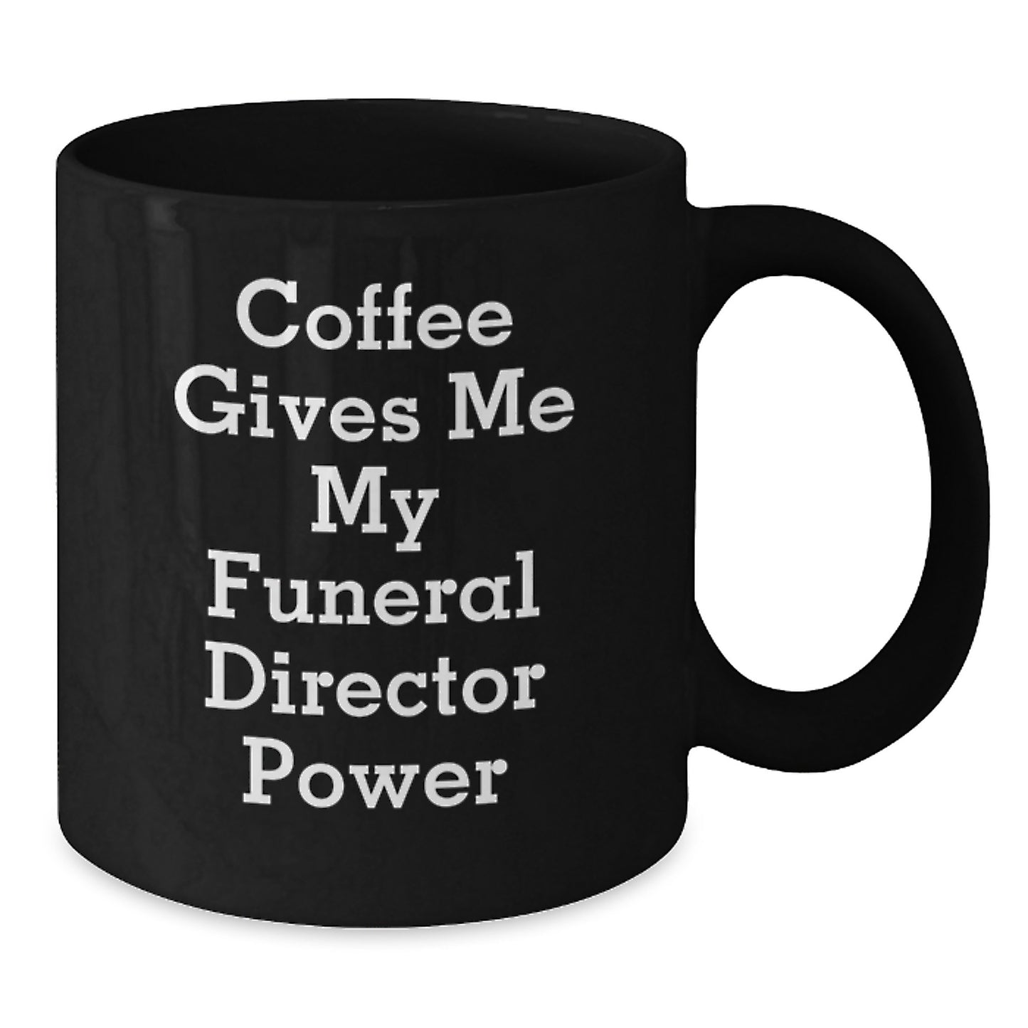Funny Graduation Gifts for Funeral Director Friends - Black Coffee Mug with Coffee Gives Me My Funeral Director Power Quote - Additional