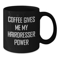 Load image into Gallery viewer, Funny Hairdresser Gifts from Friends for Birthday, Coffee Gives Me My Hairdresser Power Black Coffee Mug - Additional
