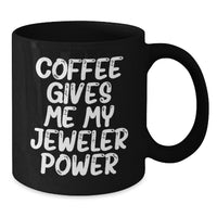 Load image into Gallery viewer, Funny Jeweler Gifts from Friends - 'Coffee Gives Me My Jeweler Power' Black Coffee Mug for Birthday, Gifts for Jeweler, Men, Women, Family, Coworkers - Additional
