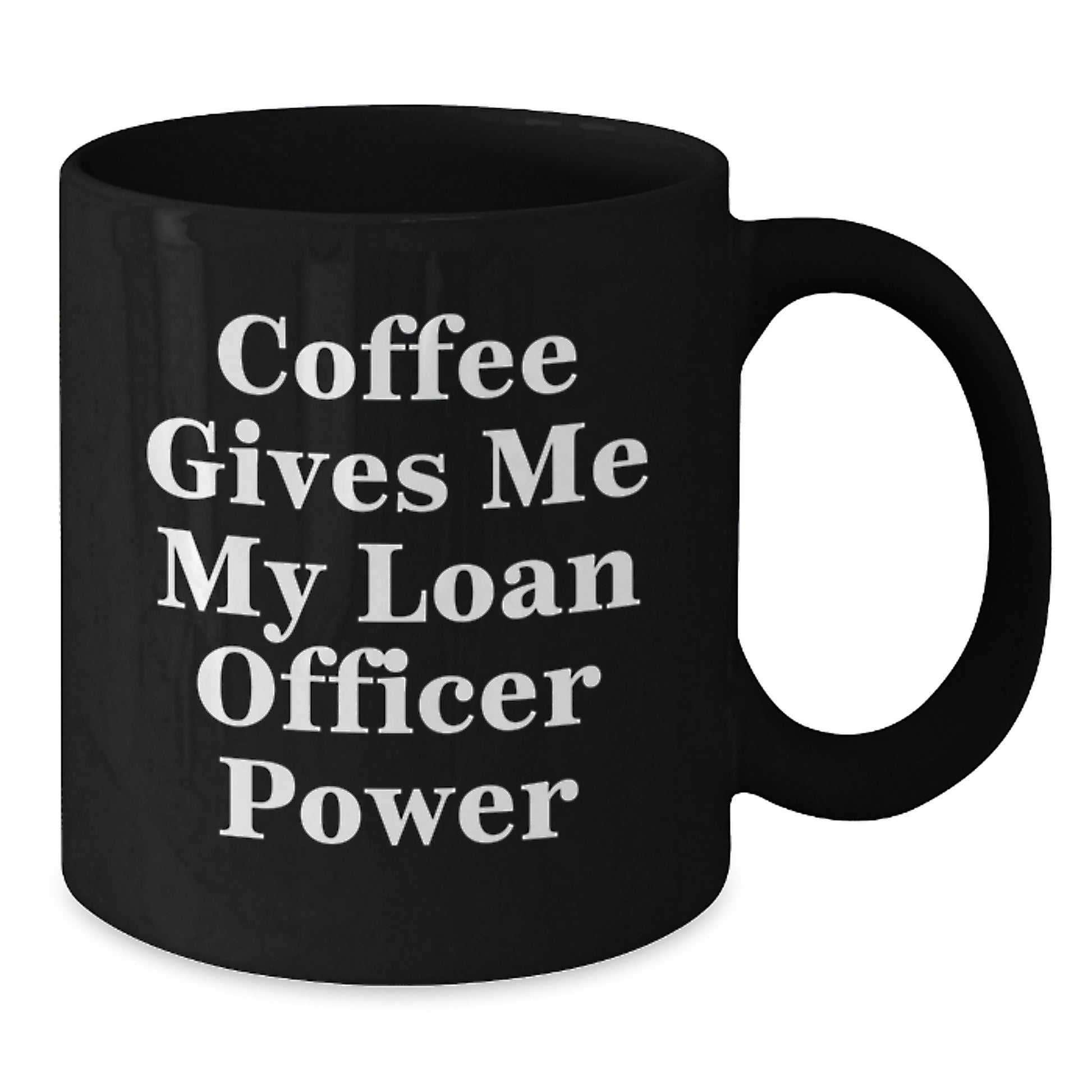 Funny Loan Officer Gifts from Friends - Coffee Gives Me My Loan Officer Power - Black Coffee Mug - Additional