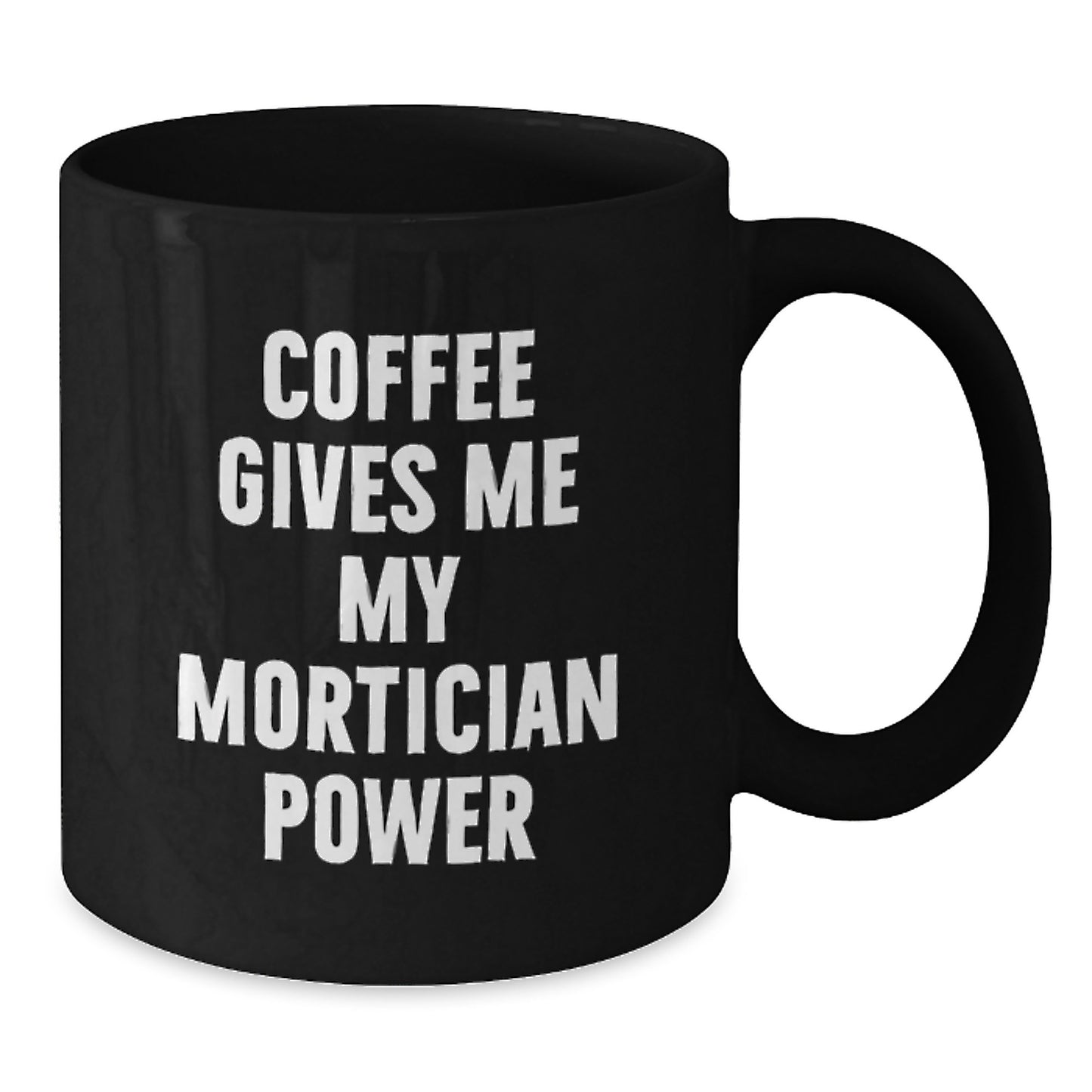 Mortician Humor Funny Gifts from Men Women Family Friends for Graduation Unique Gifts, Black Coffee Mug with Quote 'Coffee Gives Me My Mortician Power' - Additional