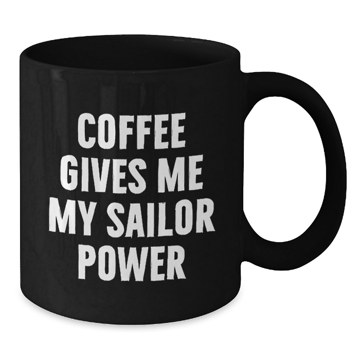 Funny Sailor Gifts for Men from Friends - Christmas Unique Mugs with 'Coffee Gives Me My Sailor Power' Quote, Black Coffee Mug 11oz or 15oz - Additional