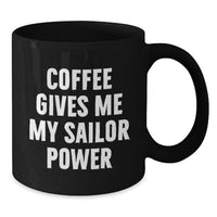 Load image into Gallery viewer, Funny Sailor Gifts for Men from Friends - Christmas Unique Mugs with &#39;Coffee Gives Me My Sailor Power&#39; Quote, Black Coffee Mug 11oz or 15oz - Additional
