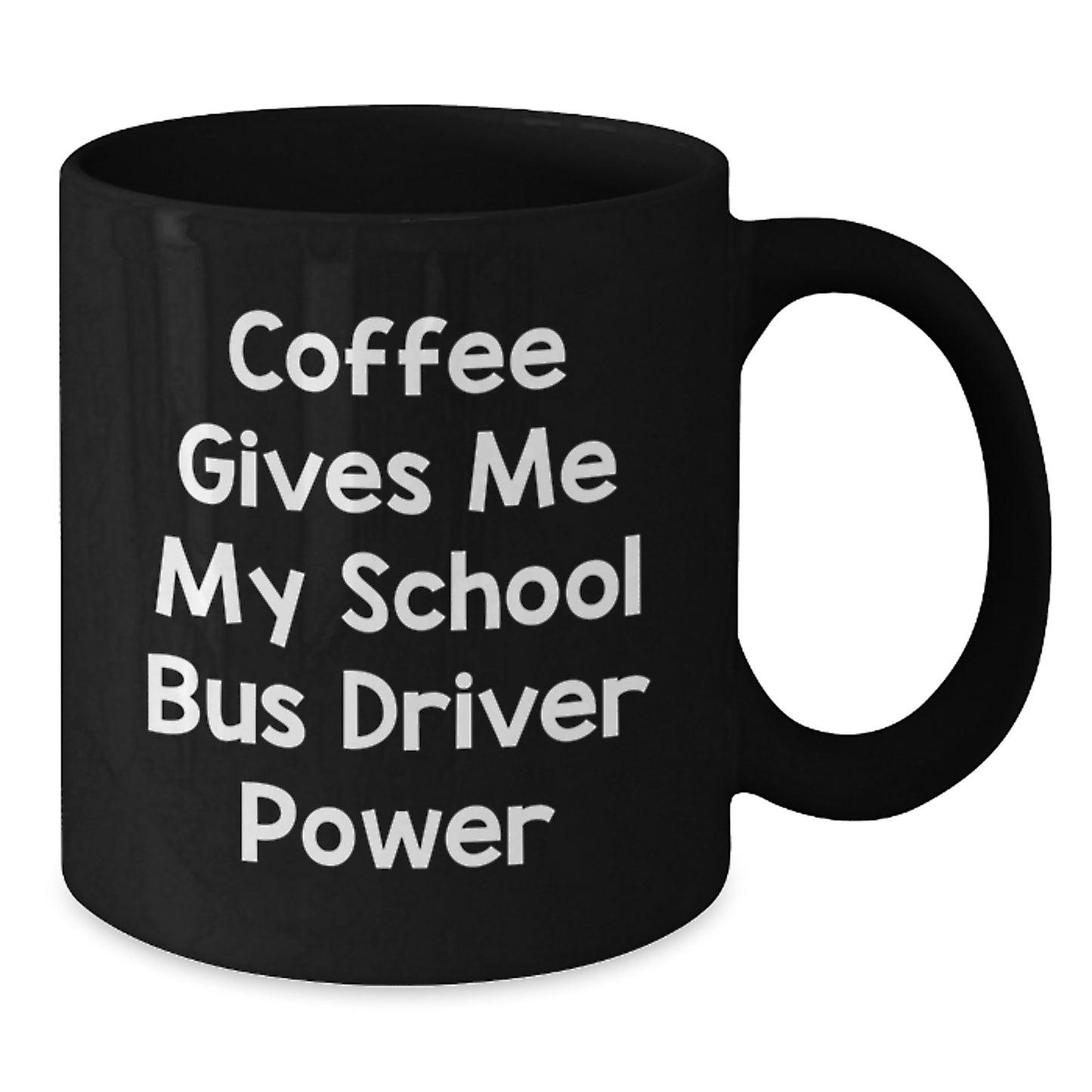 Funny School Bus Driver Gifts from Friends for School Bus Driver - Coffee Gives Me My School Bus Driver Power Black Coffee Mug for Christmas - Additional