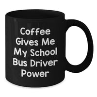 Load image into Gallery viewer, Funny School Bus Driver Gifts from Friends for School Bus Driver - Coffee Gives Me My School Bus Driver Power Black Coffee Mug for Christmas - Additional

