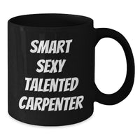 Load image into Gallery viewer, Funny Smart Sexy Talented Carpenter Gifts from Men to Friends - Unique Black Coffee Mug for Christmas Morning - Additional
