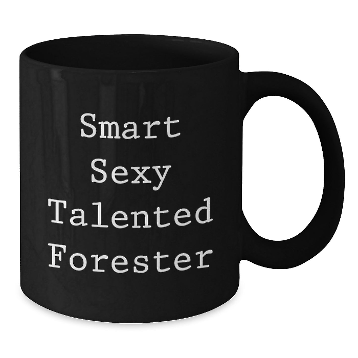 Gifts from Friends for Smart Sexy Talented Forester Graduation Unique Gifts Black Coffee Mug with Funny Quote - Additional
