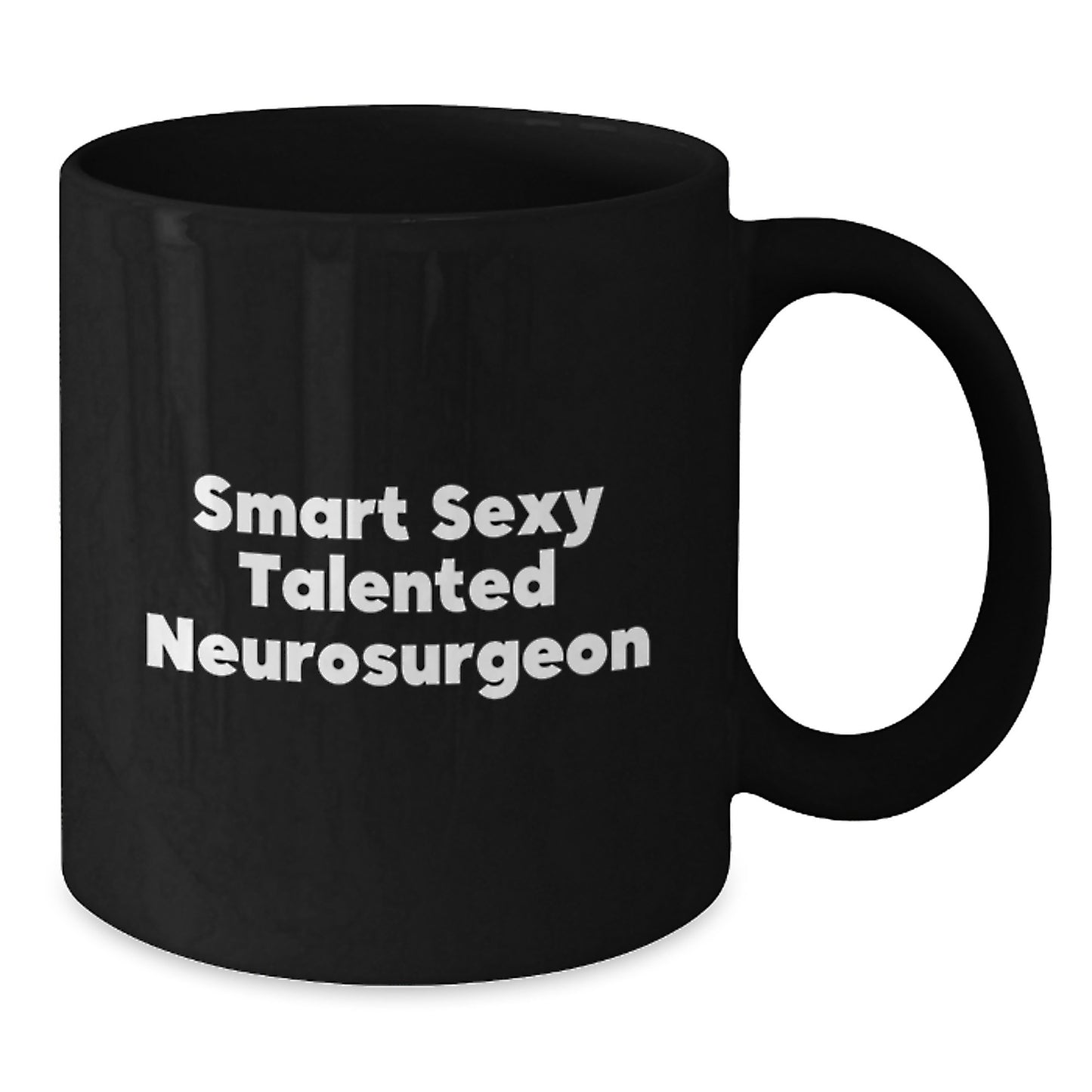 Funny Inspirational Gifts from Friends for Neurosurgeon Graduation Black Coffee Mug - Smart Sexy Talented - Additional